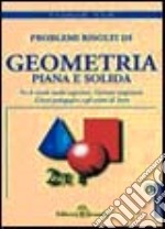 Problemi risolti di geometria piana e solida