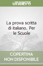 La prova scritta di italiano. Per le Scuole libro