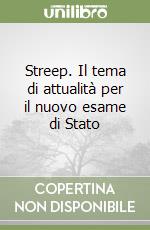 Streep. Il tema di attualità per il nuovo esame di Stato libro