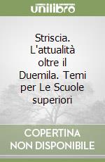 Striscia. L'attualità oltre il Duemila. Temi per Le Scuole superiori libro
