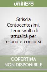 Striscia Centocentesimi. Temi svolti di attualità per esami e concorsi libro