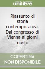 Riassunto di storia contemporanea. Dal congresso di Vienna ai giorni nostri