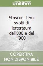 Striscia. Temi svolti di letteratura dell'800 e del '900 libro
