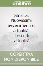 Striscia. Nuovissimi avvenimenti di attualità. Temi di attualità libro