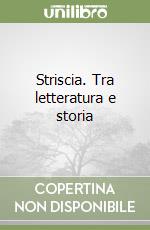 Striscia. Tra letteratura e storia libro