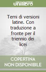 Temi di versioni latine. Con traduzione a fronte per il triennio dei licei libro