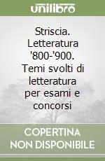 Striscia. Letteratura '800-'900. Temi svolti di letteratura per esami e concorsi libro