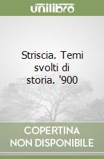 Striscia. Temi svolti di storia. '900 libro