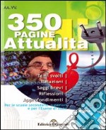 Trecentocinquanta pagine di attualità. Temi svolti di attualità per esami e concorsi libro