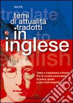 Temi di attualità tradotti in inglese. Testo e traduzione a fronte libro