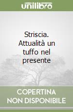 Striscia. Attualità un tuffo nel presente libro