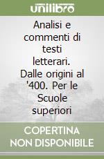 Analisi e commenti di testi letterari. Dalle origini al '400. Per le Scuole superiori libro