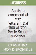 Analisi e commenti di testi letterari. Dal '500 al '700. Per le Scuole superiori libro