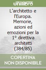 L'architetto e l'Europa. Memorie, azioni ed emozioni per la 1° direttiva architetti (384/85) libro