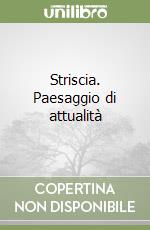 Striscia. Paesaggio di attualità libro