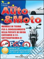 Patente auto e moto. Manuale di teoria per il conseguimento della patente di guida A e B