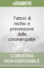 Fattori di rischio e prevenzione delle coronaropatie