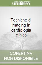 Tecniche di imaging in cardiologia clinica libro