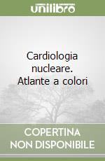 Cardiologia nucleare. Atlante a colori