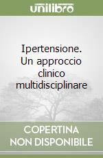 Ipertensione. Un approccio clinico multidisciplinare libro
