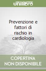 Prevenzione e fattori di rischio in cardiologia