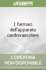 I farmaci dell'apparato cardiovascolare