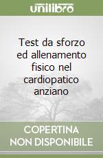 Test da sforzo ed allenamento fisico nel cardiopatico anziano libro