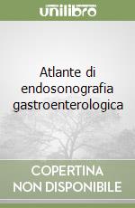 Atlante di endosonografia gastroenterologica