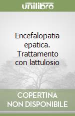 Encefalopatia epatica. Trattamento con lattulosio libro