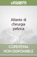 Atlante di chirurgia pelvica