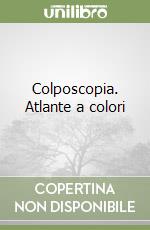 Colposcopia. Atlante a colori libro