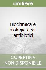 Biochimica e biologia degli antibiotici libro