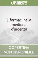 I farmaci nella medicina d'urgenza libro