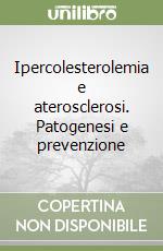 Ipercolesterolemia e aterosclerosi. Patogenesi e prevenzione libro