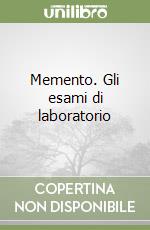 Memento. Gli esami di laboratorio libro
