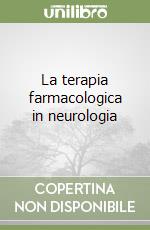 La terapia farmacologica in neurologia libro