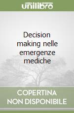 Decision making nelle emergenze mediche libro