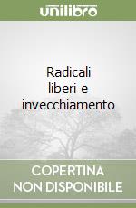 Radicali liberi e invecchiamento libro