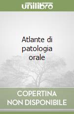 Atlante di patologia orale libro