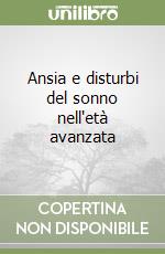 Ansia e disturbi del sonno nell'età avanzata libro