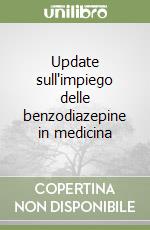 Update sull'impiego delle benzodiazepine in medicina libro