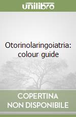 Otorinolaringoiatria: colour guide libro