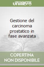 Gestione del carcinoma prostatico in fase avanzata libro