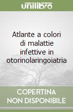 Atlante a colori di malattie infettive in otorinolaringoiatria