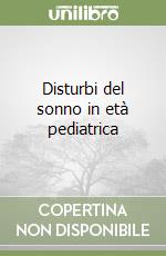 Disturbi del sonno in età pediatrica libro