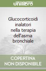 Glucocorticoidi inalatori nella terapia dell'asma bronchiale libro