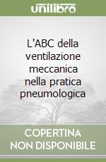 L'ABC della ventilazione meccanica nella pratica pneumologica libro