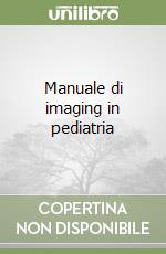 Manuale di imaging in pediatria libro