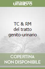 TC & RM del tratto genito-urinario