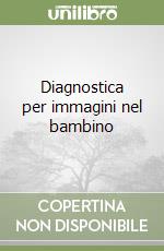 Diagnostica per immagini nel bambino libro